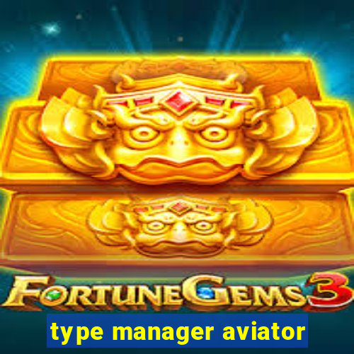 type manager aviator